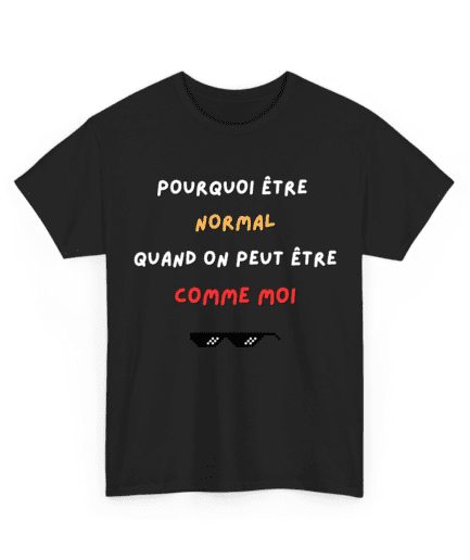 Pourquoi être normal quand on peut être comme moi